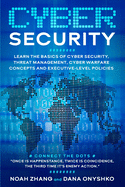 Cyber Security: Learn The Basics of Cyber Security, Threat Management, Cyber Warfare Concepts and Executive-Level Policies.