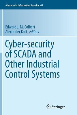 Cyber-Security of Scada and Other Industrial Control Systems - Colbert, Edward J M (Editor), and Kott, Alexander (Editor)