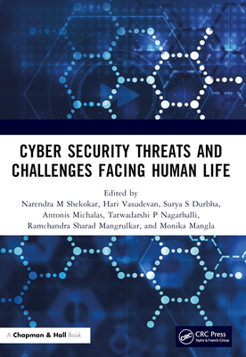 Cyber Security Threats and Challenges Facing Human Life - M Shekokar, Narendra (Editor), and Vasudevan, Hari (Editor), and Durbha, Surya S (Editor)