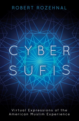 Cyber Sufis: Virtual Expressions of the American Muslim Experience - Rozehnal, Robert