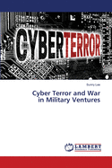 Cyber Terror and War in Military Ventures