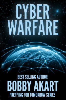 Cyber Warfare: Prepping for Tomorrow - Preppers, Freedom (Introduction by), and Akart, Bobby