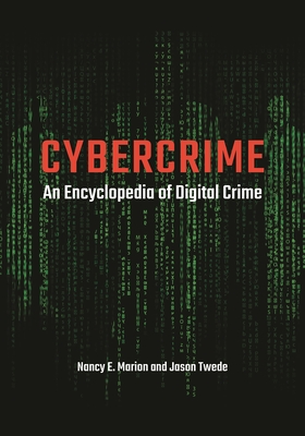 Cybercrime: An Encyclopedia of Digital Crime - Marion, Nancy E., and Twede, Jason