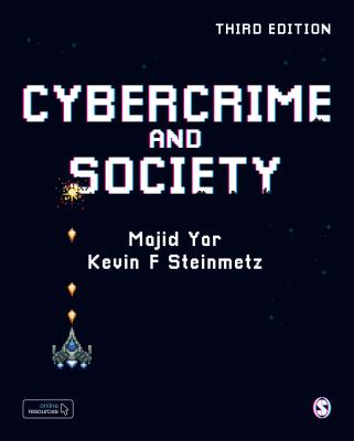 Cybercrime and Society - Yar, Majid, and Steinmetz, Kevin F.