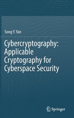 Cybercryptography: Applicable Cryptography for Cyberspace Security - Yan, Song Y