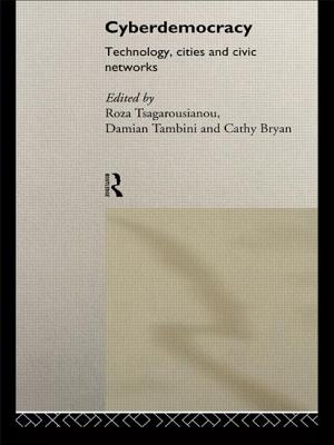 Cyberdemocracy: Technology, Cities and Civic Networks - Bryan, Cathy (Editor), and Tambini, Damian (Editor), and Tsagarousianou, Roza (Editor)