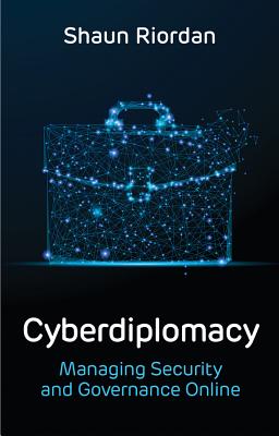 Cyberdiplomacy: Managing Security and Governance Online - Riordan, Shaun