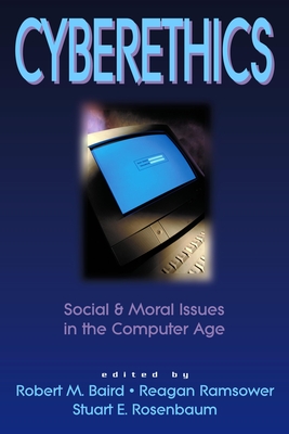 Cyberethics: Social & Moral Issues in the Computer Age - Baird, Robert M (Editor), and Ramsower, Reagan Mays (Editor), and Rosenbaum, Stuart E (Editor)