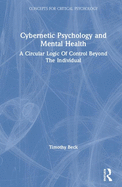 Cybernetic Psychology and Mental Health: A Circular Logic Of Control Beyond The Individual