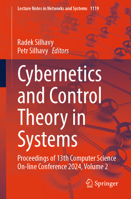 Cybernetics and Control Theory in Systems: Proceedings of 13th Computer Science On-line Conference 2024, Volume 2 - Silhavy, Radek (Editor), and Silhavy, Petr (Editor)