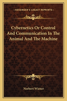 Cybernetics Or Control And Communication In The Animal And The Machine - Wiener, Norbert