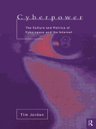 Cyberpower: The culture and politics of cyberspace and the Internet