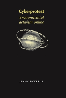 Cyberprotest: Environmental Activism Online - Pickerill, Jenny