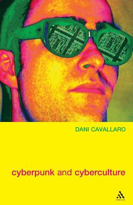 Cyberpunk & Cyberculture: Science Fiction and the Work of William Gibson - Cavallaro, Dani