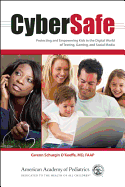 Cybersafe: Protecting and Empowering Kids in the Digital World of Texting, Gaming, and Social Media: Protecting and Empowering Kids in the Digital World of Texting, Gaming, and Social Media