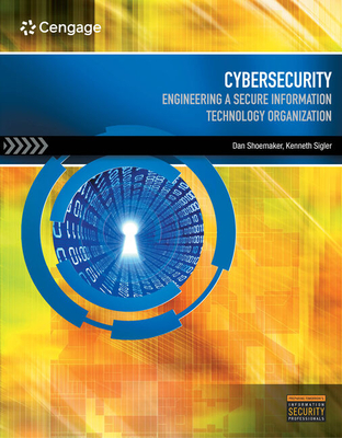 Cybersecurity: Engineering a Secure Information Technology Organization - Shoemaker, Dan, and Sigler, Kenneth