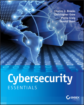 Cybersecurity Essentials - Brooks, Charles J, and Grow, Christopher, and Craig, Philip A