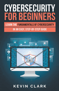Cybersecurity for Beginners: Learn the Fundamentals of Cybersecurity in an Easy, Step-by-Step Guide