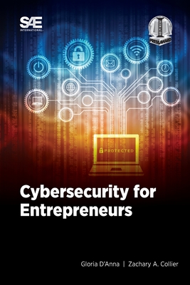 Cybersecurity for Entrepreneurs - D'Anna, Gloria, and Collier, Zachary A