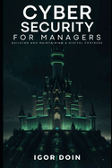 Cybersecurity for managers: building and maintaining a digital fortress