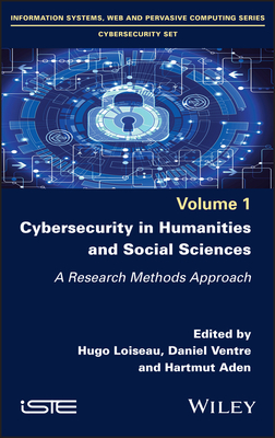 Cybersecurity in Humanities and Social Sciences: A Research Methods Approach - Loiseau, Hugo (Editor), and Ventre, Daniel (Editor), and Aden, Hartmut (Editor)