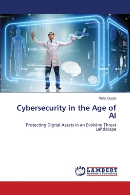 Cybersecurity in the Age of AI - Gupta, Rohit