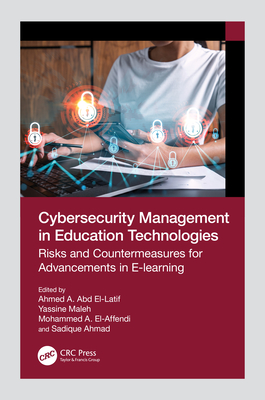 Cybersecurity Management in Education Technologies: Risks and Countermeasures for Advancements in E-Learning - El-Latif, Ahmed A Abd (Editor), and Maleh, Yassine (Editor), and El-Affendi, Mohammed A (Editor)