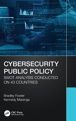 Cybersecurity Public Policy: SWOT Analysis Conducted on 43 Countries - Fowler, Bradley, and Maranga, Kennedy