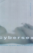 Cybersex: Uncovering the Secret World of Internet Sex