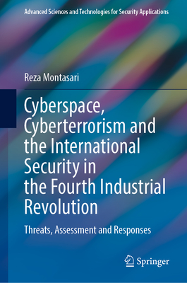 Cyberspace, Cyberterrorism and the International Security in the Fourth Industrial Revolution: Threats, Assessment and Responses - Montasari, Reza