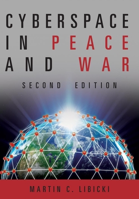 Cyberspace in Peace and War, Second Edition - Libicki, Martin