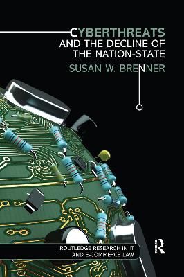 Cyberthreats and the Decline of the Nation-State - Brenner, Susan W.