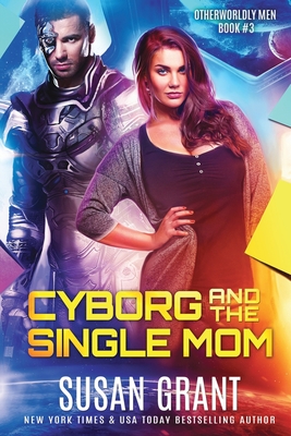 Cyborg and the Single Mom: a sci-fi alien romance - Grant, Susan