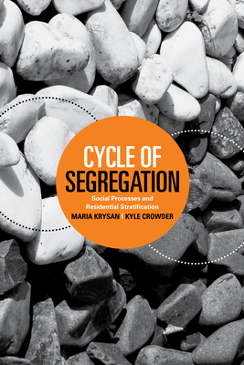 Cycle of Segregation: Social Processes and Residential Stratification - Krysan, Maria, and Crowder, Kyle