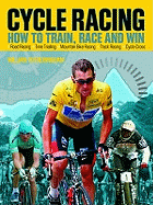 Cycle Racing: How to Train, Race and Win Gold