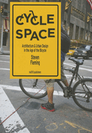 Cycle Space - Architectural and Urban Design in the Age of the Bicycle