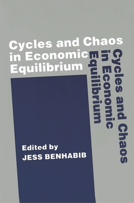 Cycles and Chaos in Economic Equilibrium - Benhabib, Jess