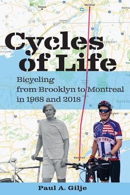 Cycles of Life: Bicycling from Brooklyn to Montreal in 1968 and 2018 - Gilje, Paul a