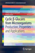 Cyclic  -Glucans from Microorganisms: Production, Properties and Applications