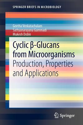 Cyclic  -Glucans from Microorganisms: Production, Properties and Applications - Venkatachalam, Geetha, and Gummadi, Sathyanarayana, and Doble, Mukesh