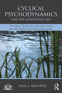Cyclical Psychodynamics and the Contextual Self: The Inner World, the Intimate World, and the World of Culture and Society