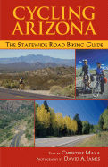 Cycling Arizona: The Statewide Road Biking Guide - Maxa, Christine, and James, David A (Photographer)
