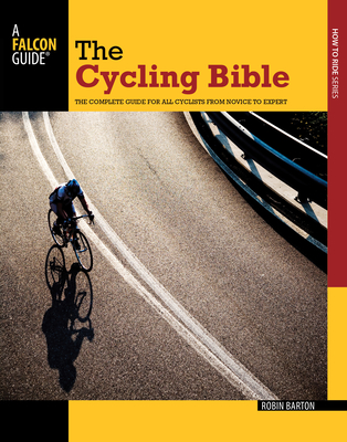 Cycling Bible: The Complete Guide for All Cyclists from Novice to Expert - Barton, Robin