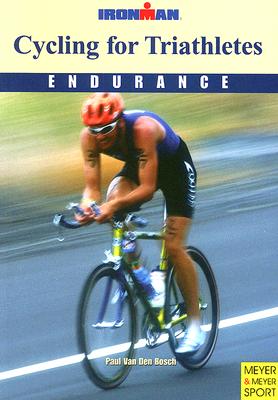 Cycling for Triathletes: Ironman; Endurance - Van Den Bosch, Paul