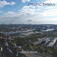 Cycling Taiwan: Bicycle Taiwan's Cycling Route No. 1, the route of choice to circumnavigate the island. Nowhere else you can say Ride to Eat and Eat to Ride has as much meaning as in Taiwan! Taiwan Travel Guides, Full-color Travel Pictorial.