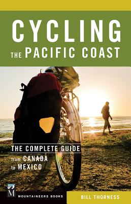 Cycling the Pacific Coast: The Complete Guide from Canada to Mexico - Thorness, Bill