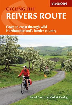 Cycling the Reivers Route: Coast to coast through wild Northumberland's border country - Crolla, Rachel, and McKeating, Carl