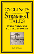 Cycling's Strangest Tales: Extraordinary but true stories