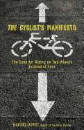 Cyclist's Manifesto: The Case for Riding on Two Wheels Instead of Four