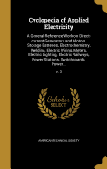 Cyclopedia of Applied Electricity: A General Reference Work on Direct-current Generators and Motors, Storage Batteries, Electrochemistry, Welding, Electric Wiring, Meters, Electric Lighting, Electric Railways, Power Stations, Switchboards, Power...; v. 3